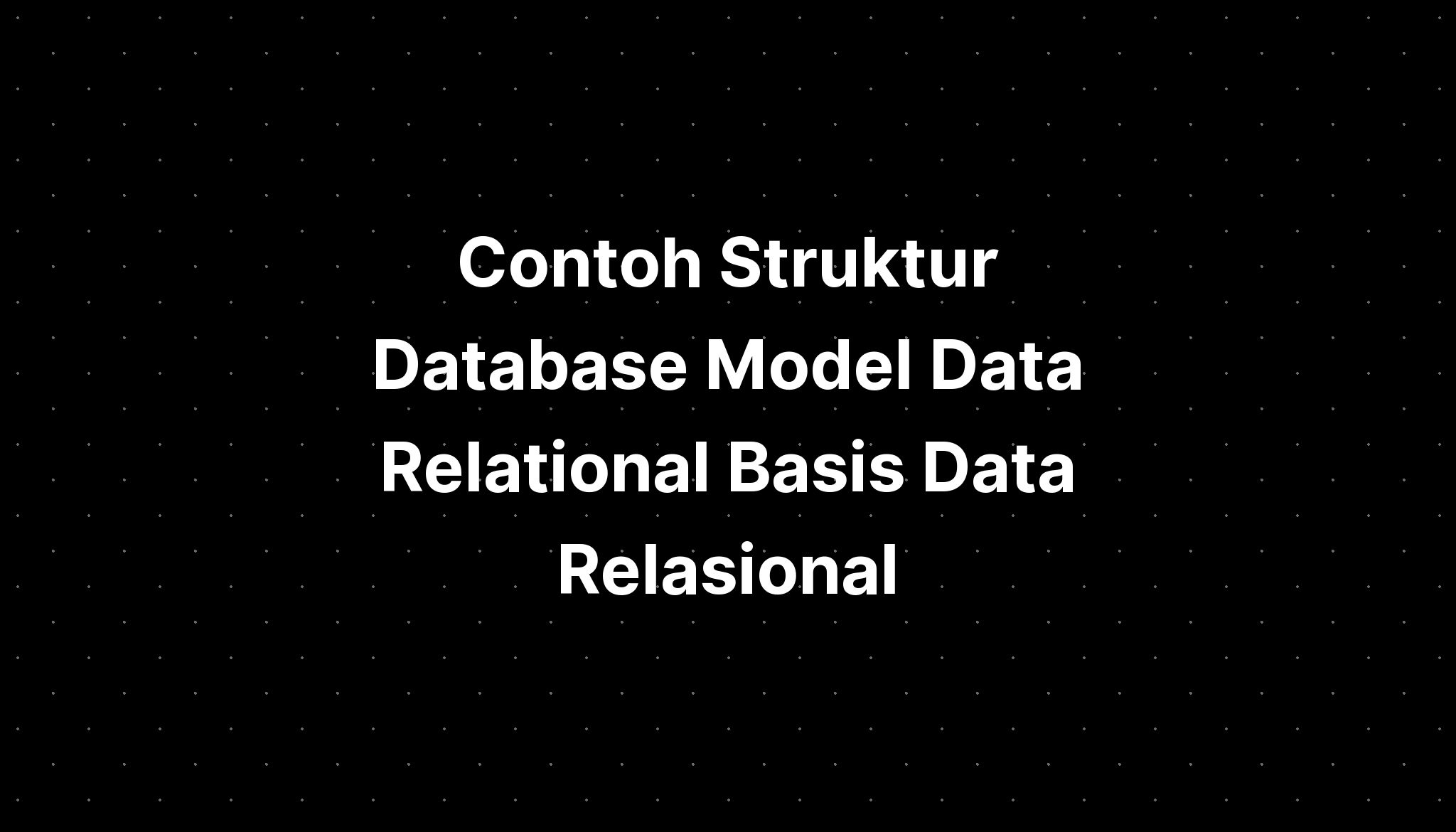 Contoh Struktur Database Model Data Relational Basis Data Relasional ...